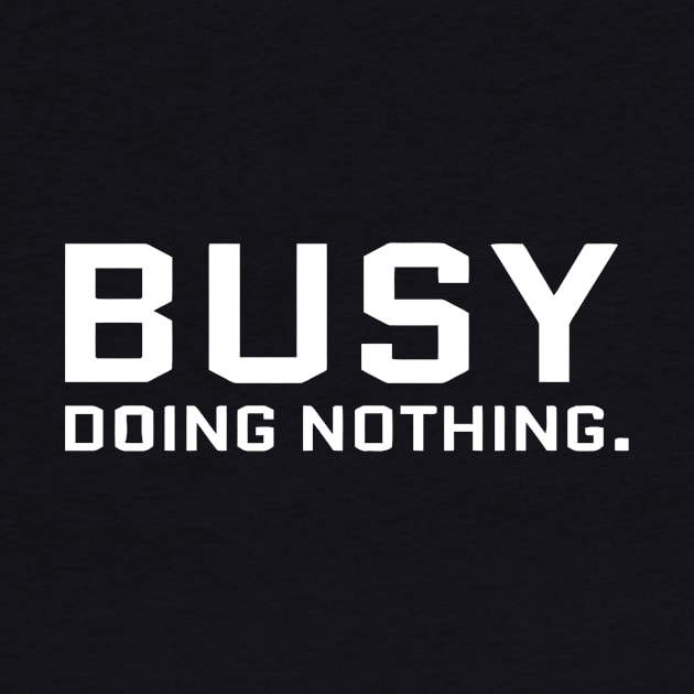 Busy Doing Nothing by Ramateeshop